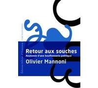Retour aux souches - Anatomie d'une bouffonnerie politique Olivier Mannoni (Auteur)
