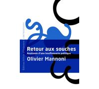 Retour aux souches - Anatomie d'une bouffonnerie politique - Olivier Mannoni - Heloise Ormesson - broché - Essai