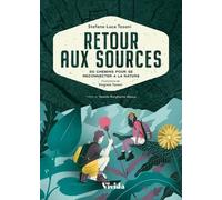 Retour Aux Sources - 50 Chemins Pour Se Reconnecter À La Nature