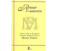 Retour Aux Sources - Textes, Études Et Documents D'histoire Médiévale Offerts À Michel Parisse