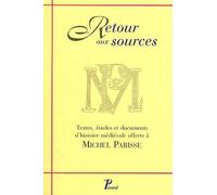 Retour Aux Sources - Textes, Études Et Documents D'histoire Médiévale Offerts À Michel Parisse