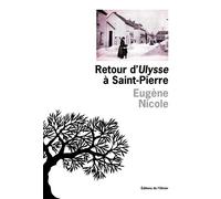 Retour d’Ulysse à Saint-Pierre - Eugène Nicole - De L'olivier Eds - broché - Roman