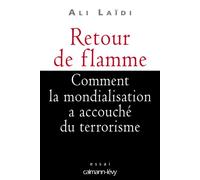 Retour de flamme Comment la mondialisation a accouché du terrorisme - Ali Laïdi - Calmann-Levy - broché - Essai
