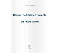 Retour définitif et durable de l'être aimé Olivier Cadiot (Auteur)