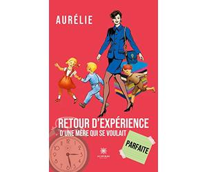 Retour d'expérience d'une mère qui se voulait parfaite