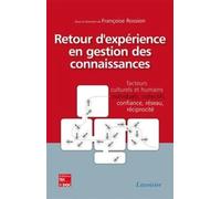 Retour d'expérience en gestion des connaissances. Facteurs culturels et humains, individuels, collectifs, confiance, réseau, réciprocité: Facteurs ... collectifs, confiance, réseau, réciprocité