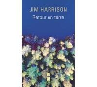 Retour en terre - Jim Harrison - 10/18 - Poche - Roman
