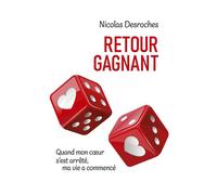 Retour gagnant Quand mon coeur s'est arrêté, ma vie a commencé - Nicolas Desroches - Librinova - broché - Témoignage