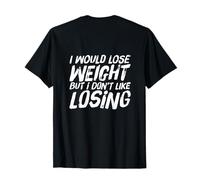 Retour Imprimer Citation I Would Lose Weight But I Don't Like Losing T-Shirt