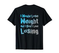 Retour Imprimer Citation I Would Lose Weight But I Don't Like Losing T-Shirt