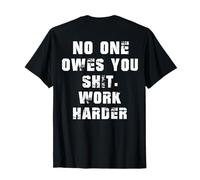 (RETOUR) Personne ne s'en soucie, personne ne vous doit Sht Work Harder Funny T-Shirt