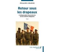 Retour sous les drapeaux Alexandre Jakubiak (Auteur)