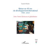 Retour sur 40 ans de développement international 1984 - 2024 Entre Trente Glorieuses et globalisation - Laurent Chazée - L'harmattan - broché - Etude