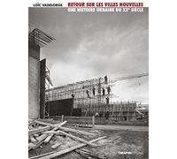 Retour sur les villes nouvelles. Une histoire urbaine du XXe siècle