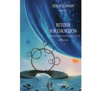 Retour sur l'horizon Sabrina Calvo (Auteur), Eric Holstein (Auteur), Laurent Kloetzer (Auteur), Xavier Mauméjean (Auteur), Jérôme Noirez (Auteur), André Ruellan (Auteur), Maheva Stéphan-Bugni (Auteur)