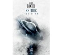 Retour sur Titan Stephen Baxter (Auteur)