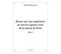 Retour sur une expérience au service espaces verts de la mairie de Paris - Tome 1