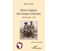 Retour tragique des troupes coloniales Morlaix-Dakar, 1944 - Anne Cousin - L'harmattan - broché - Etude