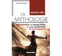 Retour vers la mythologie: Redécouvrir les grands héros et leurs aventures en toute simplicité
