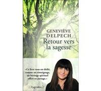 Retour vers la sagesse Geneviève Delpech (Auteur), Patrice Serres (Préface)
