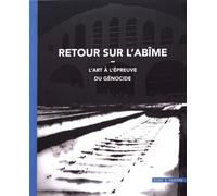 Retour Vers L'abîme - L'art À L'épreuve Du Génocide