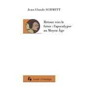 Retour vers le futur : l'apocalypse au Moyen Âge L'Apocalypse au Moyen Âge - Jean-Claude Schmitt - Societe D'ethnologie - broché - Essai