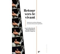 Retour vers le vivant Valoriser les archives filmiques et sonores des arts du spectacle - Romain Bionda - Episteme - broché - Essai
