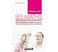 Retour vers les maths: Réapprendre les bases simplement pour se faciliter la vie au quotidien