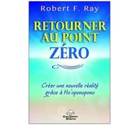 Retourner Au Point Zéro, Créer Une Nouvelle Réalité Grâce À Ho'oponopono
