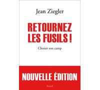 Retournez les fusils ! Choisir son camp - Jean Ziegler - Seuil - broché - Essai