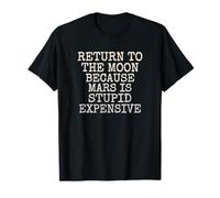 Retournez sur la Lune Parce Que Mars est Stupide Cher T-Shirt