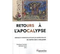 Retours À L'apocalypse - Héritage Et Hypertextualité Dans Les Mondes Romans Du Moyen Age À Nos Jours