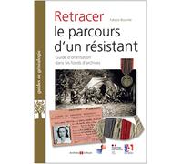 Retracer Le Parcours D'un Résistant Ou D'un Français Libre - Guide D'orientation Dans Les Fonds D'archives