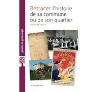 Retracer l'histoire de sa commune ou de son quartier