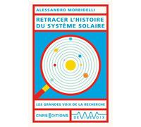 Retracer l'histoire du Système solaire - Alessandro Morbidelli - Cnrs Eds - broché - Essai