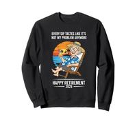 Retraite 2025 Every Sip Tastes Like It's Not My Problem Sweatshirt