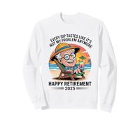 Retraite 2025 Every Sip Tastes Like It's Not My Problem Sweatshirt
