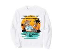 Retraite 2025 Every Sip Tastes Like It's Not My Problem Sweatshirt