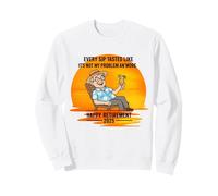 Retraite 2025 Every Sip Tastes Like It's Not My Problem Sweatshirt