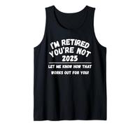 Retraite 2025 I'm Retired You're Not Let Me Know Débardeur