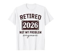 Retraité 2026 Ce n'est Plus Mon problème Retraite Femmes Hommes T-Shirt