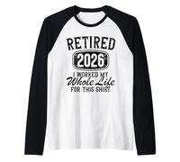 Retraité 2026 I Worked My Whole Life for This Retirement 2026 Manche Raglan
