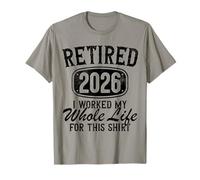 Retraité 2026 I Worked My Whole Life for This Retirement 2026 T-Shirt