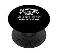 Retraite 2026 I'm Retired You're Not Let Me Know PopSockets PopGrip Adhésif