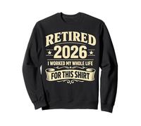 Retraité 2026 Retirement I Worked My Whole Life for This Sweatshirt