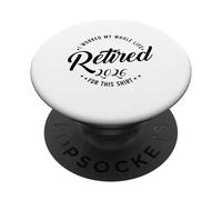 Retraité 2026 Retirement I Worked My Whole Like for This PopSockets PopGrip Adhésif