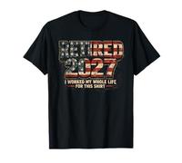 Retraité 2027 I Worked My Whole Life for This T-Shirt