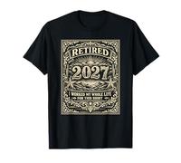 Retraité 2027 I Worked My Whole Life for This T-Shirt