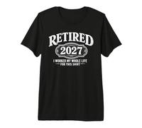 Retraité 2027 I Worked My Whole Life for This T-Shirt Haut de Gamme