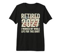 Retraité 2027 I Worked My Whole Life for This T-Shirt Haut de Gamme